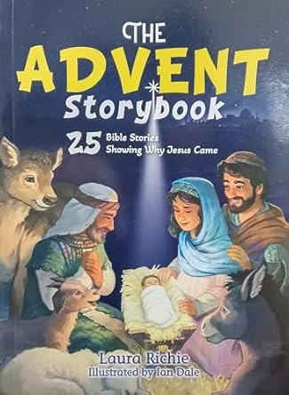 THE ADVENT STORYBOOK: 25 BIBLE STORIES SHOWING WHY JESUS CAME THE ADVENT STORYBOOK: 25 BIBLE STORIES SHOWING WHY JESUS CAME