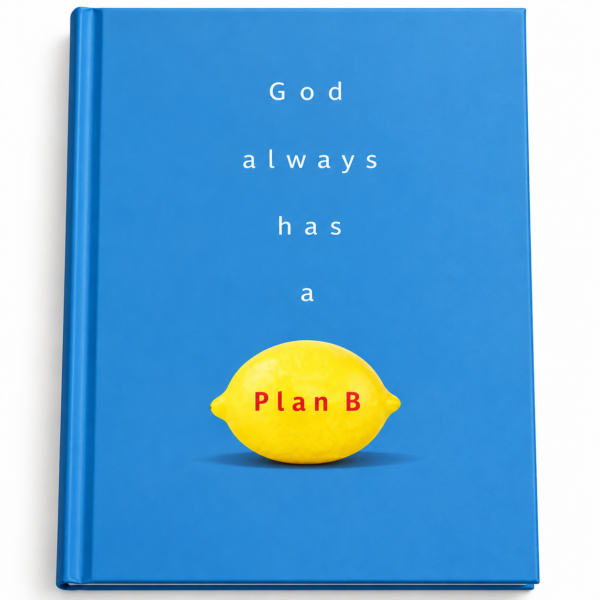 God Always Has a Plan B God Always Has a Plan B
