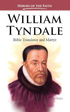 WILLIAM TYNDALE: BIBLE TRANSLATOR AND MARTYR WILLIAM TYNDALE: BIBLE TRANSLATOR AND MARTYR