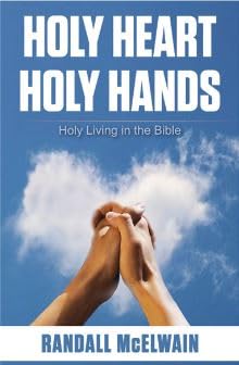 HOLY HEART HOLY HANDS: HOLY LIVING IN THE BIBLE HOLY HEART HOLY HANDS: HOLY LIVING IN THE BIBLE