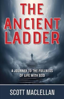 THE ANCIENT LADDER: THE JOURNEY TO THE FULLNESS OF LIFE WITH GOD THE ANCIENT LADDER: THE JOURNEY TO THE FULLNESS OF LIFE WITH GOD