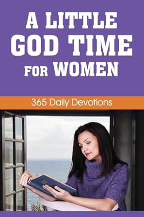 A Little God Time for Women: 365 Daily Devotions A Little God Time for Women: 365 Daily Devotions