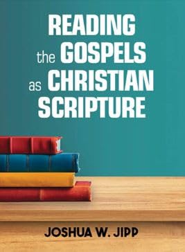 READING THE GOSPELS AS CHRISTIAN SCRIPTURE